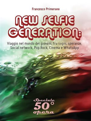 cover image of NEW SELFIE GENERATION--Viaggio nel mondo dei giovani, tra sogni, speranze, Social network, Cinema e WhatsApp